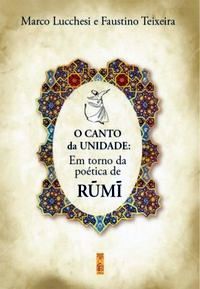 O canto da unidade: em torno da poética de Rûmî